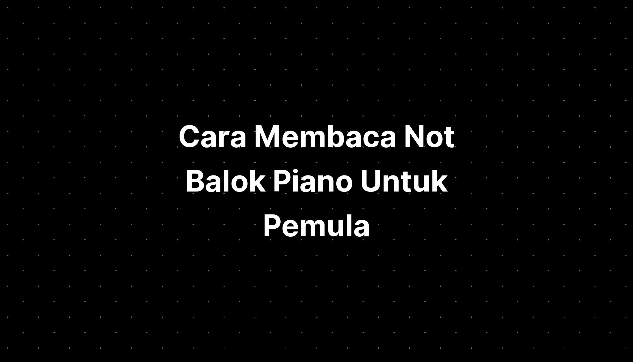 Cara Membaca Not Balok Piano Untuk Pemula - IMAGESEE